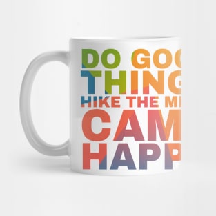 Do the Good things Hike the Miles Camp Happy Mug
